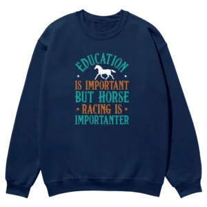 Education Is Important But Horse Racing Is Importanter Unisex Sweatshirt