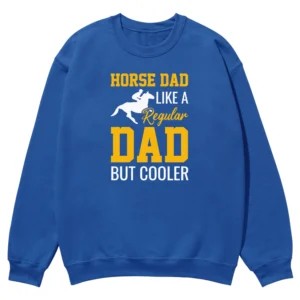 Horse Dad Like A Regular Dad But Cooler Unisex Sweatshirt